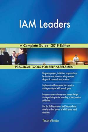 IAM Leaders A Complete Guide - 2019 Edition de Gerardus Blokdyk