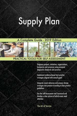 Supply Plan A Complete Guide - 2019 Edition de Gerardus Blokdyk