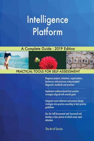 Intelligence Platform A Complete Guide - 2019 Edition de Gerardus Blokdyk