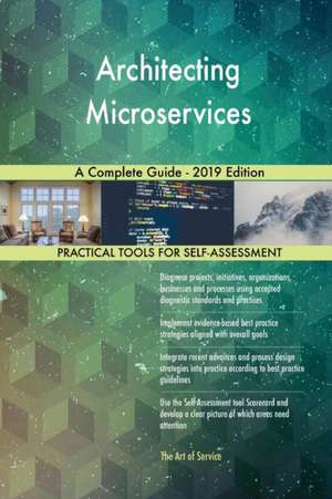 Architecting Microservices A Complete Guide - 2019 Edition de Gerardus Blokdyk