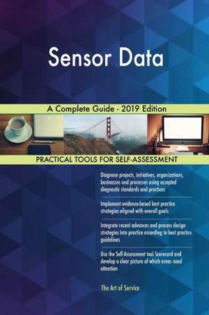 Sensor Data A Complete Guide - 2019 Edition de Gerardus Blokdyk