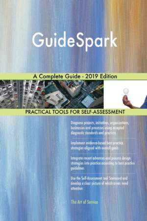 GuideSpark A Complete Guide - 2019 Edition de Gerardus Blokdyk