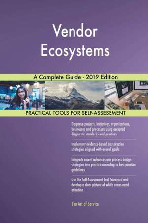 Vendor Ecosystems A Complete Guide - 2019 Edition de Gerardus Blokdyk