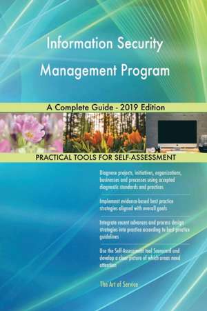 Information Security Management Program A Complete Guide - 2019 Edition de Gerardus Blokdyk