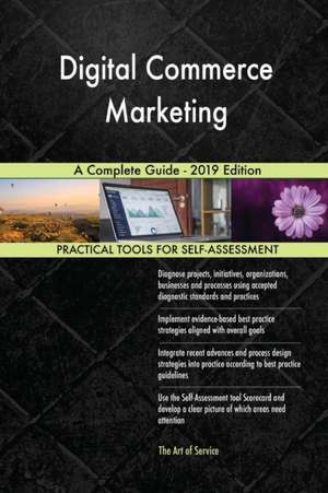 Digital Commerce Marketing A Complete Guide - 2019 Edition de Gerardus Blokdyk