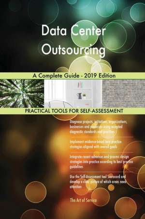 Data Center Outsourcing A Complete Guide - 2019 Edition de Gerardus Blokdyk