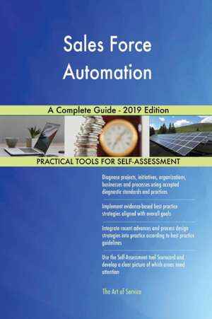 Sales Force Automation A Complete Guide - 2019 Edition de Gerardus Blokdyk