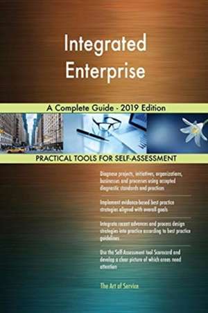 Integrated Enterprise A Complete Guide - 2019 Edition de Gerardus Blokdyk