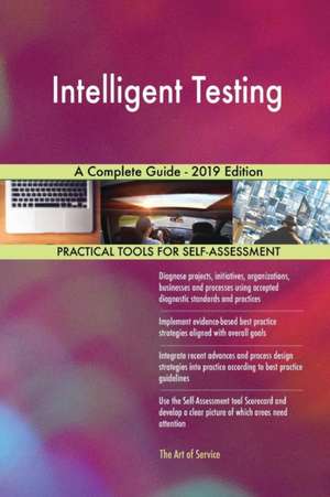 Intelligent Testing A Complete Guide - 2019 Edition de Gerardus Blokdyk