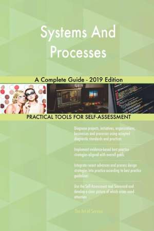 Systems And Processes A Complete Guide - 2019 Edition de Gerardus Blokdyk