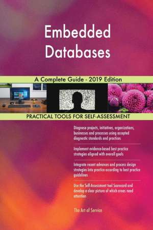 Embedded Databases A Complete Guide - 2019 Edition de Gerardus Blokdyk