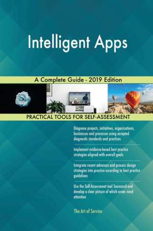 Intelligent Apps A Complete Guide - 2019 Edition de Gerardus Blokdyk