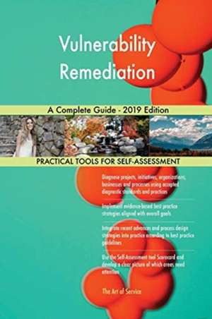 Vulnerability Remediation A Complete Guide - 2019 Edition de Gerardus Blokdyk