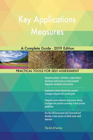 Key Applications Measures A Complete Guide - 2019 Edition de Gerardus Blokdyk