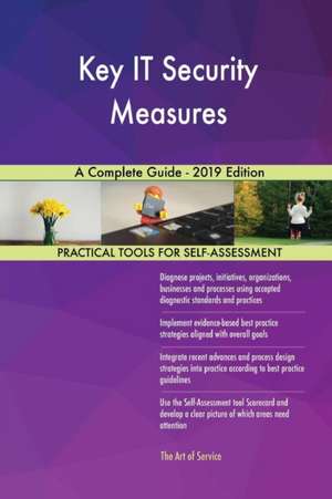Key IT Security Measures A Complete Guide - 2019 Edition de Gerardus Blokdyk