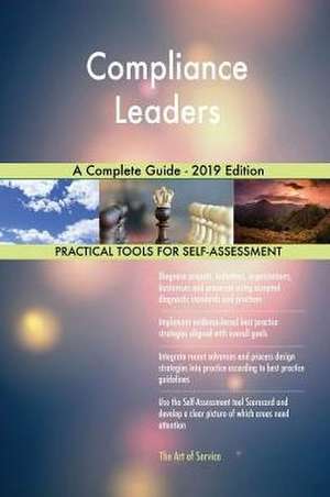 Compliance Leaders A Complete Guide - 2019 Edition de Gerardus Blokdyk