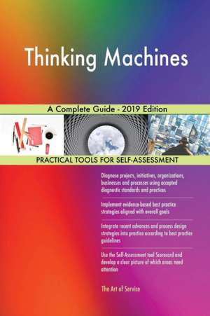 Thinking Machines A Complete Guide - 2019 Edition de Gerardus Blokdyk