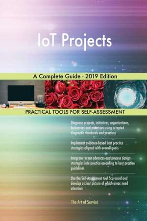 IoT Projects A Complete Guide - 2019 Edition de Gerardus Blokdyk