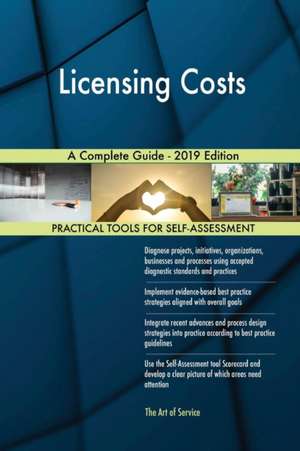 Licensing Costs A Complete Guide - 2019 Edition de Gerardus Blokdyk