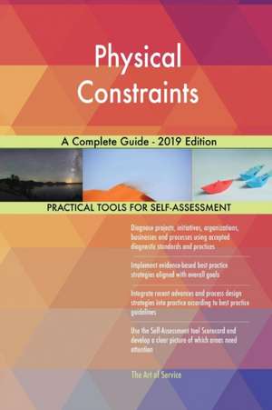 Physical Constraints A Complete Guide - 2019 Edition de Gerardus Blokdyk