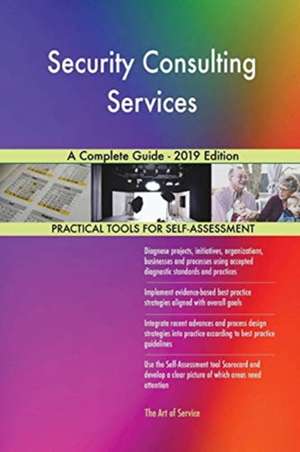 Security Consulting Services A Complete Guide - 2019 Edition de Gerardus Blokdyk