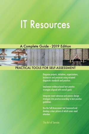 IT Resources A Complete Guide - 2019 Edition de Gerardus Blokdyk