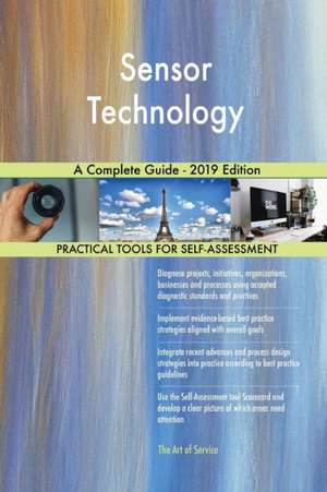 Sensor Technology A Complete Guide - 2019 Edition de Gerardus Blokdyk