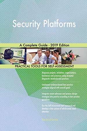 Security Platforms A Complete Guide - 2019 Edition de Gerardus Blokdyk