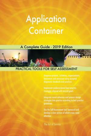 Application Container A Complete Guide - 2019 Edition de Gerardus Blokdyk
