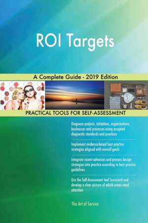 ROI Targets A Complete Guide - 2019 Edition de Gerardus Blokdyk