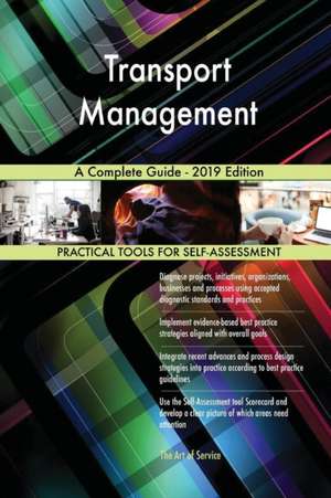 Transport Management A Complete Guide - 2019 Edition de Gerardus Blokdyk