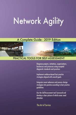 Network Agility A Complete Guide - 2019 Edition de Gerardus Blokdyk