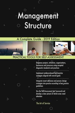 Management Structure A Complete Guide - 2019 Edition de Gerardus Blokdyk