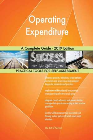 Operating Expenditure A Complete Guide - 2019 Edition de Gerardus Blokdyk