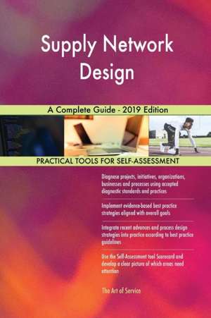 Supply Network Design A Complete Guide - 2019 Edition de Gerardus Blokdyk