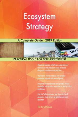 Ecosystem Strategy A Complete Guide - 2019 Edition de Gerardus Blokdyk