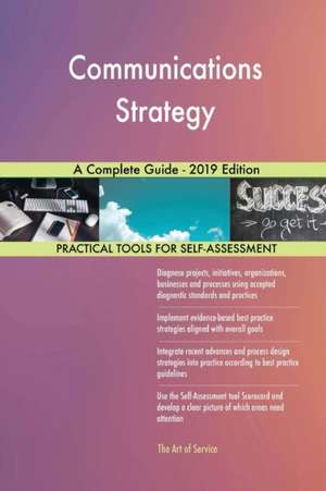 Communications Strategy A Complete Guide - 2019 Edition de Gerardus Blokdyk