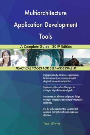 Multiarchitecture Application Development Tools A Complete Guide - 2019 Edition de Gerardus Blokdyk