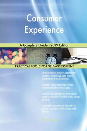 Consumer Experience A Complete Guide - 2019 Edition de Gerardus Blokdyk