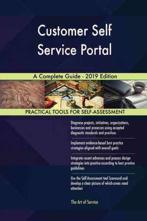 Customer Self Service Portal A Complete Guide - 2019 Edition de Gerardus Blokdyk