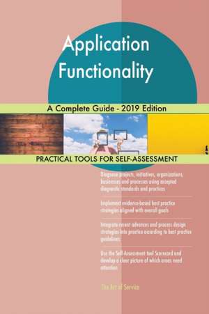 Application Functionality A Complete Guide - 2019 Edition de Gerardus Blokdyk