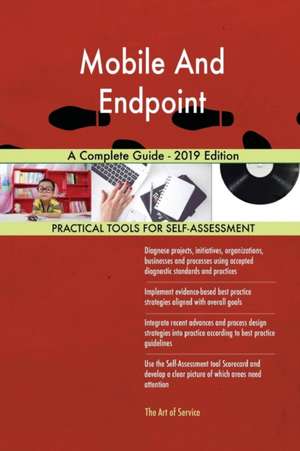 Mobile And Endpoint A Complete Guide - 2019 Edition de Gerardus Blokdyk