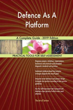 Defence As A Platform A Complete Guide - 2019 Edition de Gerardus Blokdyk