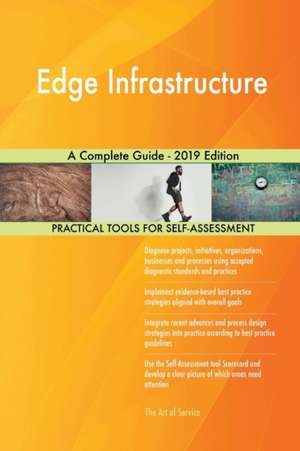 Edge Infrastructure A Complete Guide - 2019 Edition de Gerardus Blokdyk