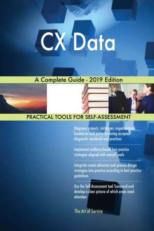 CX Data A Complete Guide - 2019 Edition de Gerardus Blokdyk