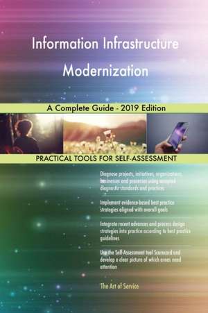 Information Infrastructure Modernization A Complete Guide - 2019 Edition de Gerardus Blokdyk