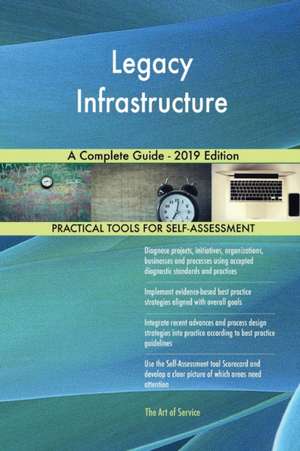 Legacy Infrastructure A Complete Guide - 2019 Edition de Gerardus Blokdyk