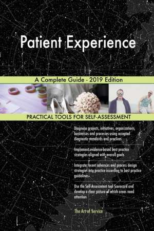 Patient Experience A Complete Guide - 2019 Edition de Gerardus Blokdyk