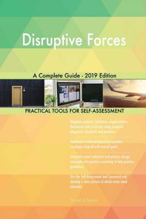 Disruptive Forces A Complete Guide - 2019 Edition de Gerardus Blokdyk