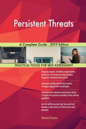 Persistent Threats A Complete Guide - 2019 Edition de Gerardus Blokdyk